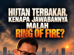 Hutan Terbakar, Kenapa Jawabannya Malah Ring of Fire?