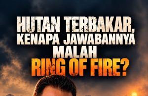 Hutan Terbakar, Kenapa Jawabannya Malah Ring of Fire?